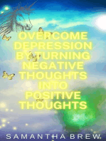 Overcome Depression by Turning Negative Thoughts Into Positive Thoughts