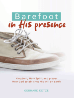 Barefoot in His Presence: Kingdom, Holy Spirit and prayer. How God establishes His will and purpose on earth