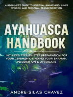 Ayahuasca Handbook: A Beginner's Guide to Spiritual Awakening, Inner Wisdom and Personal Transformation. Includes Step-by-Step Preparation For Your Ceremony, Finding Your Shaman, Integration & Aftercare