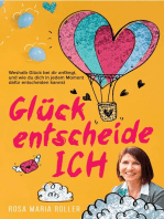 Glück entscheide ICH!: Weshalb Glück bei dir anfängt, und wie du dich in jedem Moment dafür entscheiden kannst.