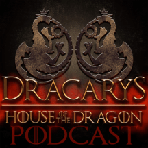 Dracarys: A House of the Dragon Podcast