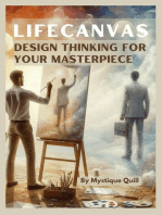 LifeCanvas: Design Thinking for Your Masterpiece, Crafting a Purposeful and Fulfilling Life through Creative Design