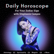 Daily Horoscope for Your Zodiac Sign with Stephanie Campos