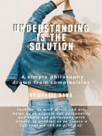 Understanding Is The Solution: A simple philosophy drawn from complexities