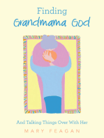 Finding Grandmama God: And Talking Things Over With Her