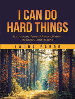 I Can Do Hard Things: My Journey Toward Reconciliation, Recovery, and Healing