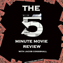 The 5 Minute Movie Review