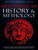 Mesoamerican History & Mythology: Aztec, Inca, Maya, Toltec, Zapotec & Central American Myths, Legends, Mysteries & History Uncovered