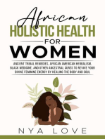 African Holistic Health for Women Ancient Tribal Remedies, African American Herbalism, Black Medicine and Other Ancestral Cures to Revive your Divine Feminine Energy by Healing the Body