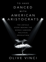 To Have Danced with American Aristocrats: The Untold Story Behind the Bernie Sanders Political Revolution