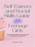 Self Esteem and Social Skills Guide for Teenage Girls: Empowering Confidence and Cultivating Connections in Teenage Girls