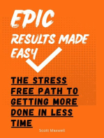 Epic Results Made Easy: The Stress Free Path to Getting More Done in Less Time