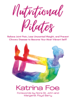 Nutritional Pilates: Relieve Joint Pain, Lose Unwanted Weight, and Prevent Chronic Disease to Become Your Most Vibrant Self!