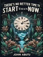 "There's No Better Time To Start Than Now" Is a guiding light, illuminating the path to success, fulfillment, and personal growth.