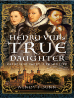 Henry VIII’s True Daughter: Catherine Carey, A Tudor Life