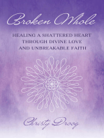 Broken Whole: HEALING A SHATTERED HEART THROUGH DIVINE LOVE AND UNBREAKABLE FAITH