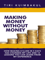 Making Money Without Money: How Making K12,000 In 5 Days Has Changed My Life And 12 Lessons You Can Learn From My Experience