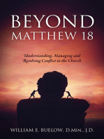 BEYOND MATTHEW 18: Understanding, Managing and Resolving Conflict in the Church