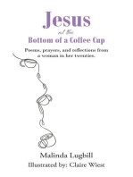 Jesus at the Bottom of a Coffee Cup: Poems, prayers, and reflections from a woman in her twenties.