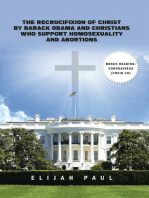 The Recrucifixion of Christ by Barack Obama and Christians Who Support Homosexuality and Abortions