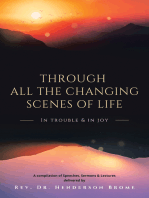 Through All The Changing Scenes of Life: In Trouble & In Joy: A Compilation of Speeches, Sermons & Lectures delivered by