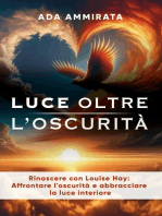 Luce oltre l’oscurità: Rinascere con Louise Hay: Affrontare l’oscurità e abbracciare la luce interiore