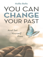 You Can Change Your Past: And Set Yourself Free