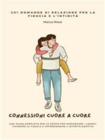 Connessioni Cuore a Cuore: 201 Domande di Relazione per la Fiducia e l'Intimità | Una Guida Completa per le Coppie per Rinforzare i Legami, Favorire la Fiducia e Approfondire l'Intimità Emotiva