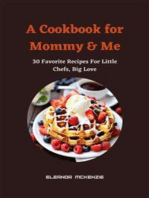 A Cookbook for Mommy & Me : 30 Favorite Recipes For Little Chefs, Big Love