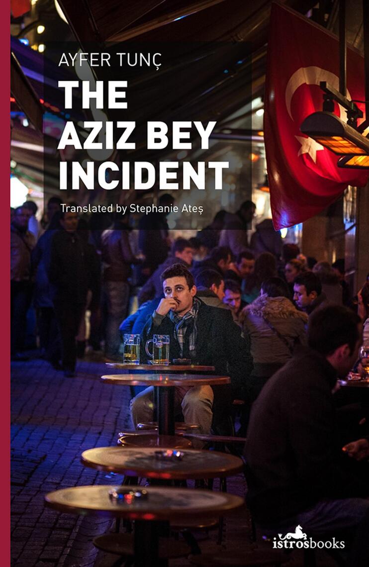 The Aziz Bey Incident by Ayfer Tunç (Ebook) - Read free for 30 days