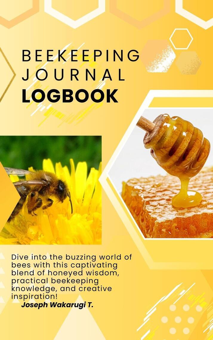 Beekeeping Journal and Logbook by JOSEPH WAKARUGI (Ebook) - Read free ...