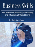 Business Skills: The Power of Convincing, Persuading, and Influencing Others (3 in 1)