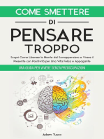 Come Smettere di Pensare Troppo: Una Guida Per Vivere Senza Preoccupazioni. Scopri Come Liberare la Mente dal Sovrappensiero e Vivere il Presente con Positività, per Una Vita Felice e Appagante