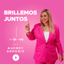 Brillemos Juntos- con Audrey Arroniz