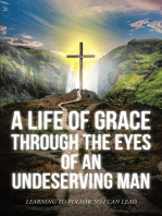 A Life Of Grace Through The Eyes Of An Undeserving Man: Learning To Follow So I Can Lead
