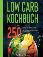 LOW CARB KOCHBUCH: 250 leckere Low Carb Rezepte für eine kohlenhydratarme Ernährung. Inkl. Nährwerten. Für die ganze Familie geeignet. Low Carb Rezeptbuch.