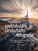 Praxisbuch spektakuläre Landschaftsfotografie: Landschaften und Stadtlandschaften dramatisch in Szene setzen