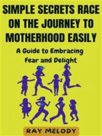 Simple Secrets Race on the Journey to Motherhood Easily: A Guide to Embracing Fear and Delight