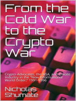 From the Cold War to the Crypto War: Crypto-Advocates, the NSA, and Private Industry in the “New Informational World Order;” 1991-1996