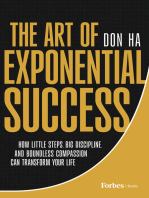 The Art of Exponential Success: How Little Steps, Big Discipline, and Boundless Compassion Can Transform Your Life