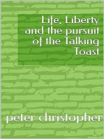 Life, Liberty and the pursuit of the Talking Toast