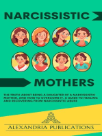 Narcissistic Mothers: The Truth about Being a Daughter of a Narcissistic Mother, and How to Overcome It. A Guide to Healing and Recovering from Narcissistic Abuse.