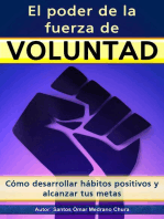 El poder de la fuerza de voluntad. Cómo desarrollar hábitos positivos y alcanzar tus metas.