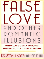 False Love and Other Romantic Illusions: Why Love Goes Wrong and How to Make It Right