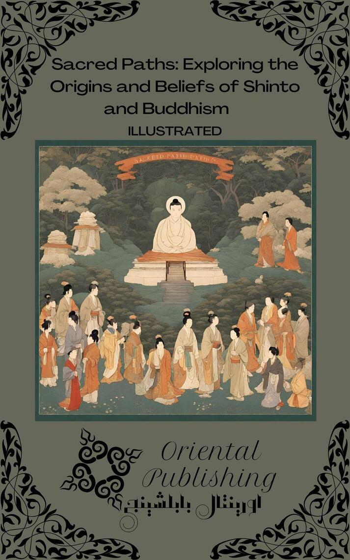 Sacred Paths Exploring the Origins and Beliefs of Shinto and Buddhism ...