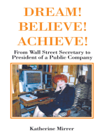 DREAM! BELIEVE! ACHIEVE!: From Wall Street Secretary to President of a Public Company