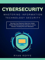 Cybersecurity: Mastering Information Technology Security: Securing Your Electronic Data from Hacker Attacks While Browsing the Internet on Various Devices, Including PCs and Televisions