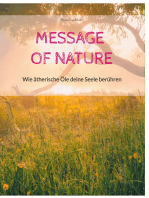 Message of Nature: Wie ätherische Öle deine Seele berühren