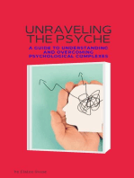Unraveling the Psyche: A Guide to Understanding and Overcoming Psychological Complexes: Unraveling the Psyche