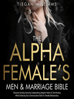 The Alpha Female's Men & Marriage Bible: Overcome Anxiety, Insecurity, Codependency, Negative Habits & Overthinking While Enhancing Your Communication Skills For Healthy Relationships